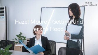 Hazel Moore - Getting Under the Hood